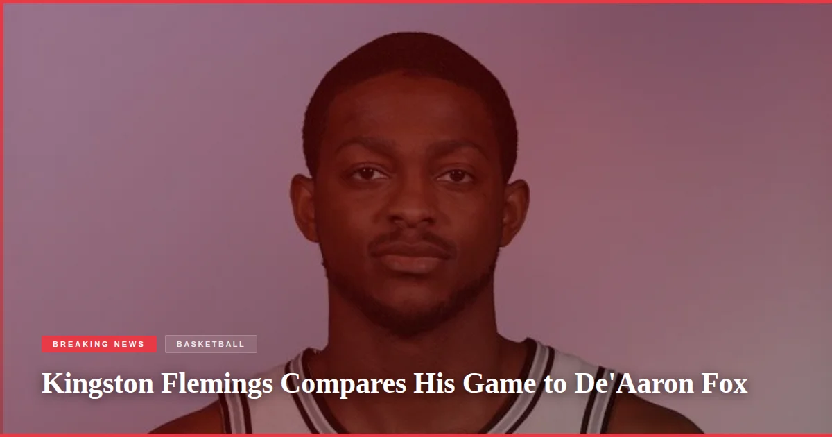 Kingston Flemings Compares His Game to De'Aaron Fox