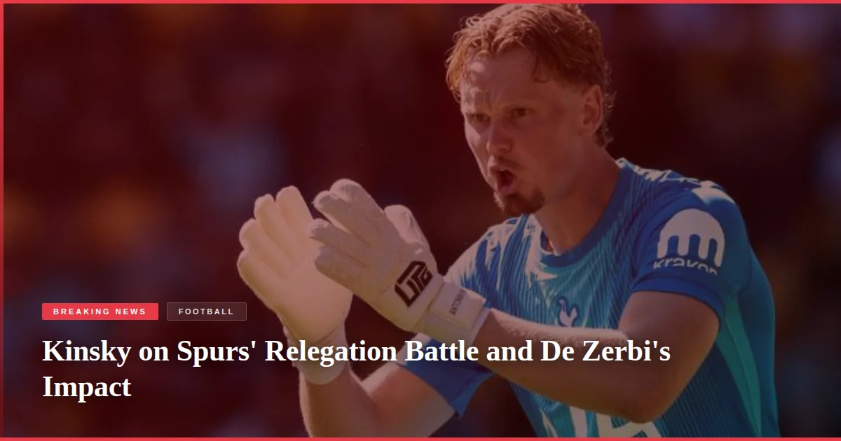 Kinsky on Spurs' Relegation Battle and De Zerbi's Impact