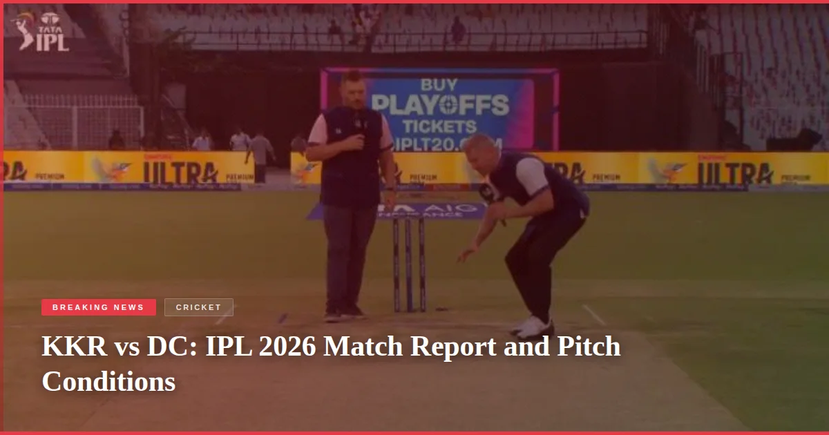 KKR vs DC: IPL 2026 Match Report and Pitch Conditions
