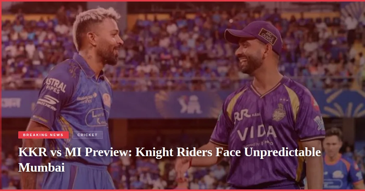 KKR vs MI Preview: Knight Riders Face Unpredictable Mumbai