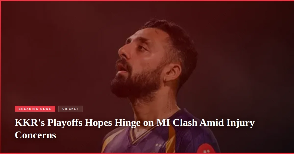 KKR's Playoffs Hopes Hinge on MI Clash Amid Injury Concerns