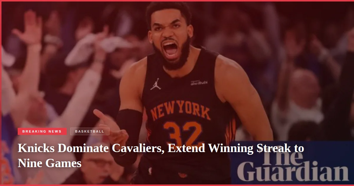 Knicks Dominate Cavaliers, Extend Winning Streak to Nine Games