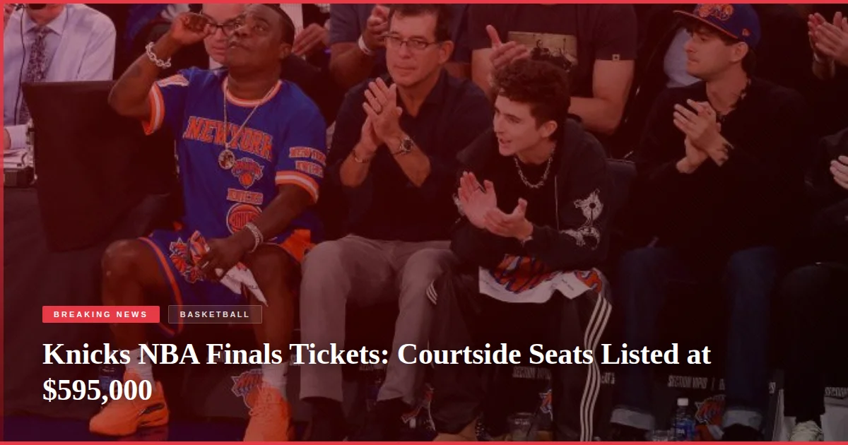 Knicks NBA Finals Tickets: Courtside Seats Listed at $595,000