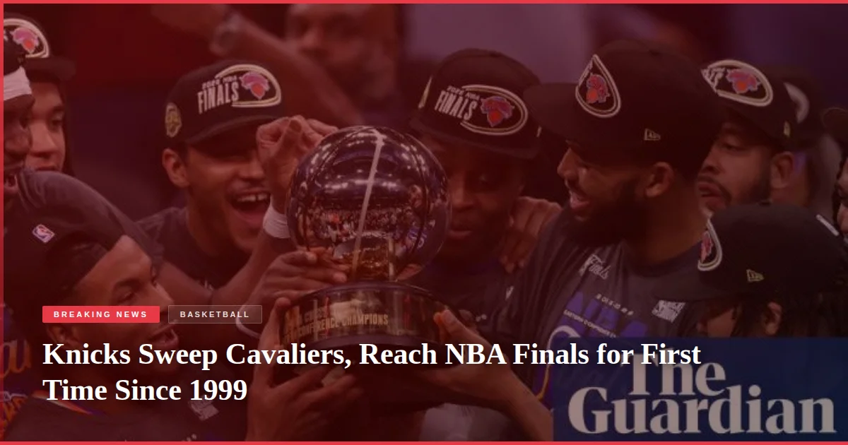 Knicks Sweep Cavaliers, Reach NBA Finals for First Time Since 1999