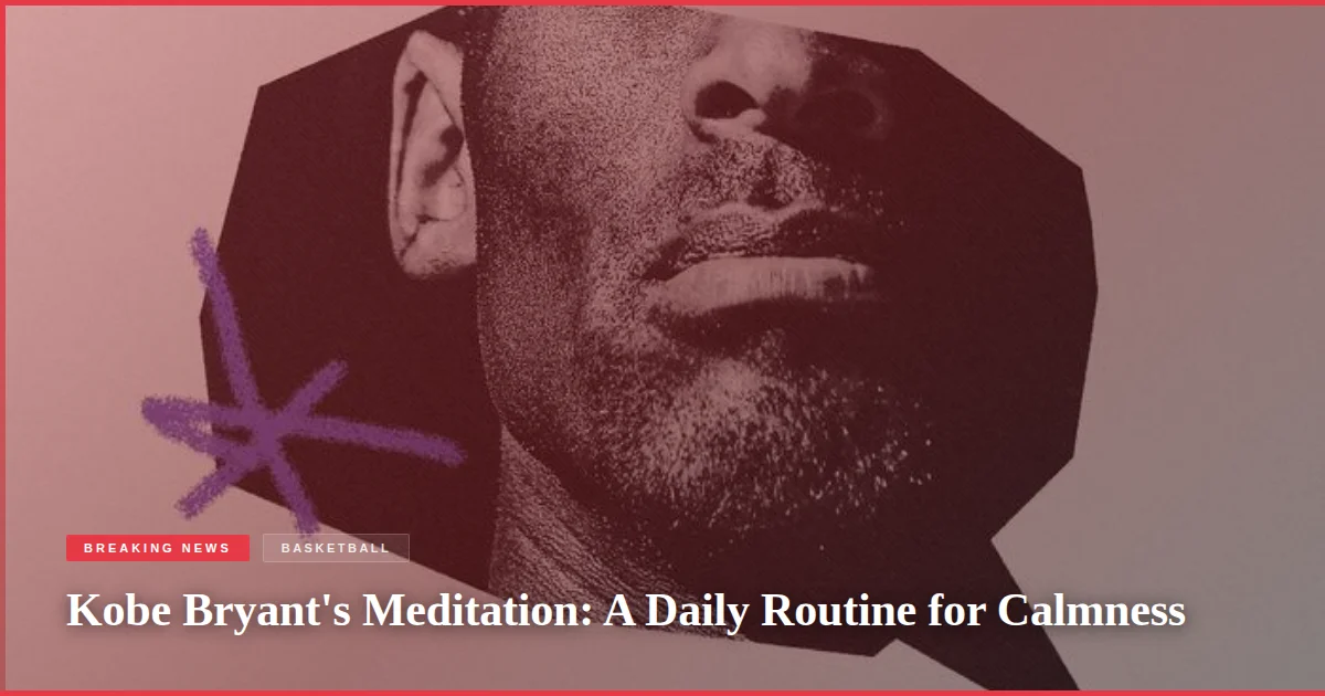 Kobe Bryant's Meditation: A Daily Routine for Calmness