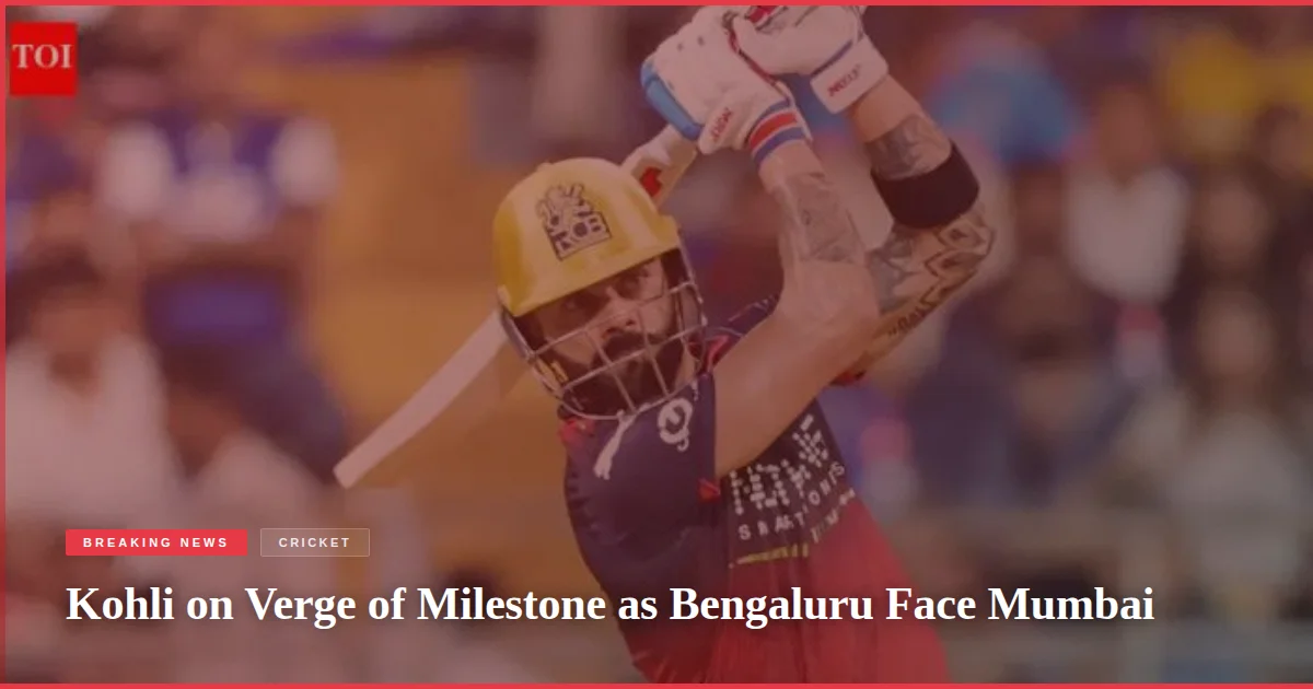 Kohli on Verge of Milestone as Bengaluru Face Mumbai