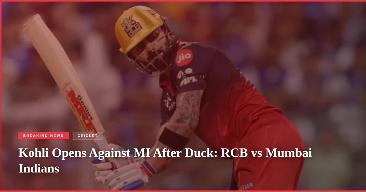 Kohli Opens Against MI After Duck: RCB vs Mumbai Indians