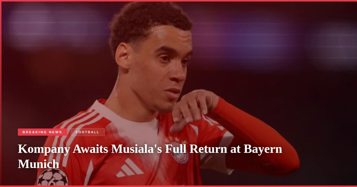 Kompany Awaits Musiala's Full Return at Bayern Munich
