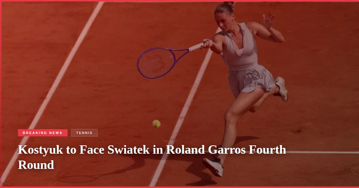 Kostyuk to Face Swiatek in Roland Garros Fourth Round
