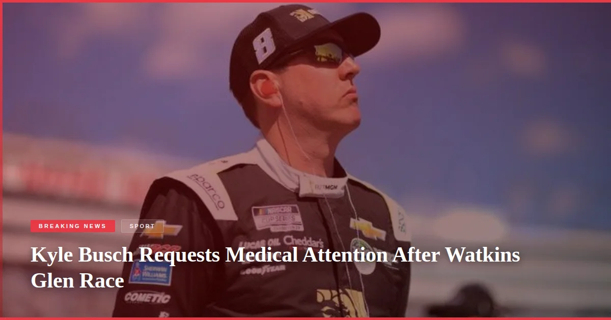 Kyle Busch Requests Medical Attention After Watkins Glen Race