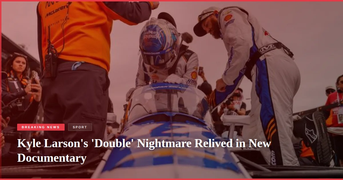 Kyle Larson's 'Double' Nightmare Relived in New Documentary