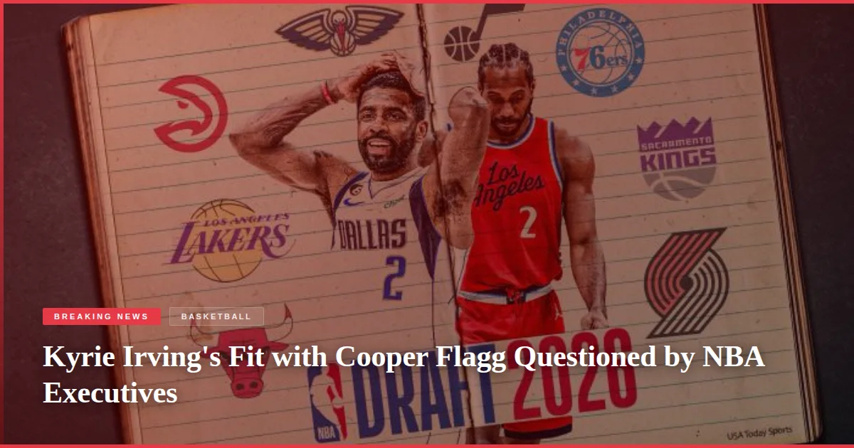 Kyrie Irving's Fit with Cooper Flagg Questioned by NBA Executives