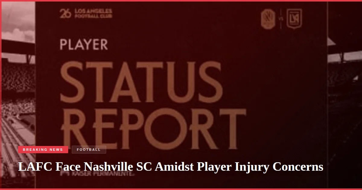 LAFC Face Nashville SC Amidst Player Injury Concerns
