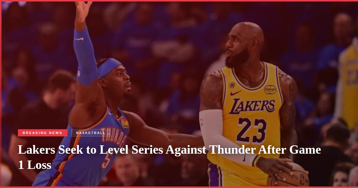 Lakers Seek to Level Series Against Thunder After Game 1 Loss