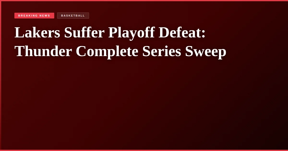Lakers Suffer Playoff Defeat: Thunder Complete Series Sweep