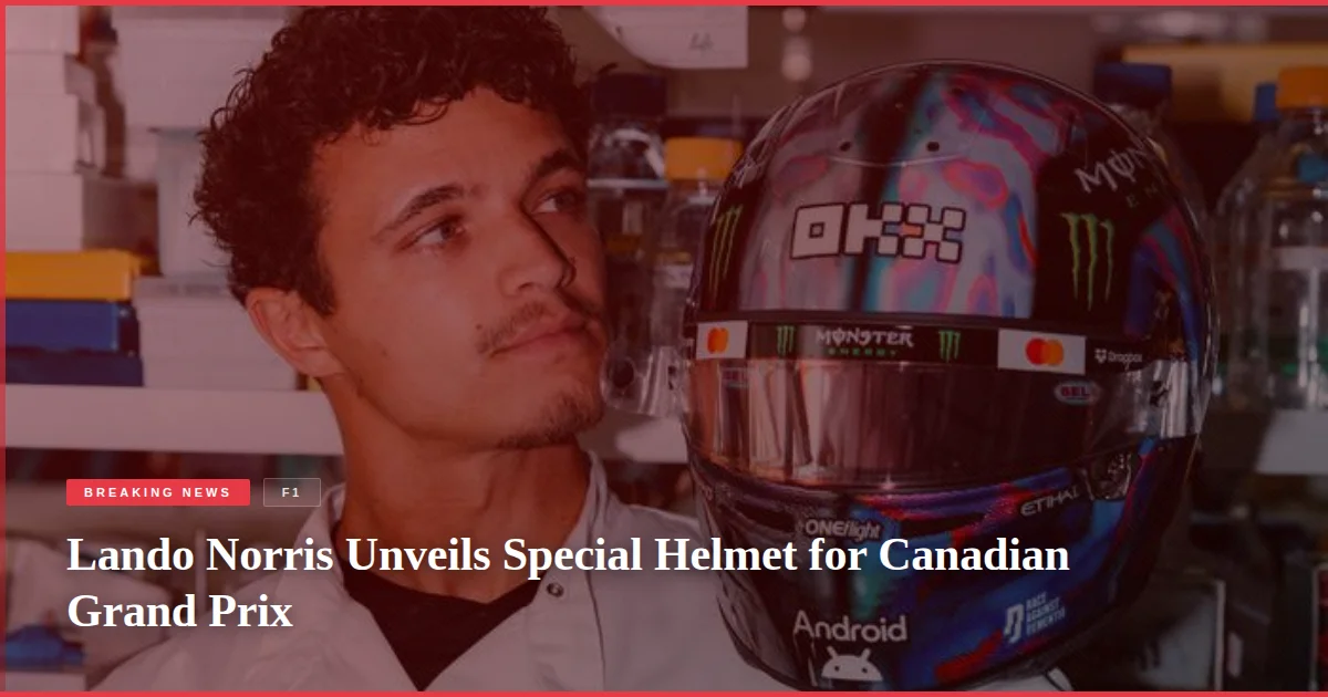 Lando Norris Unveils Special Helmet for Canadian Grand Prix