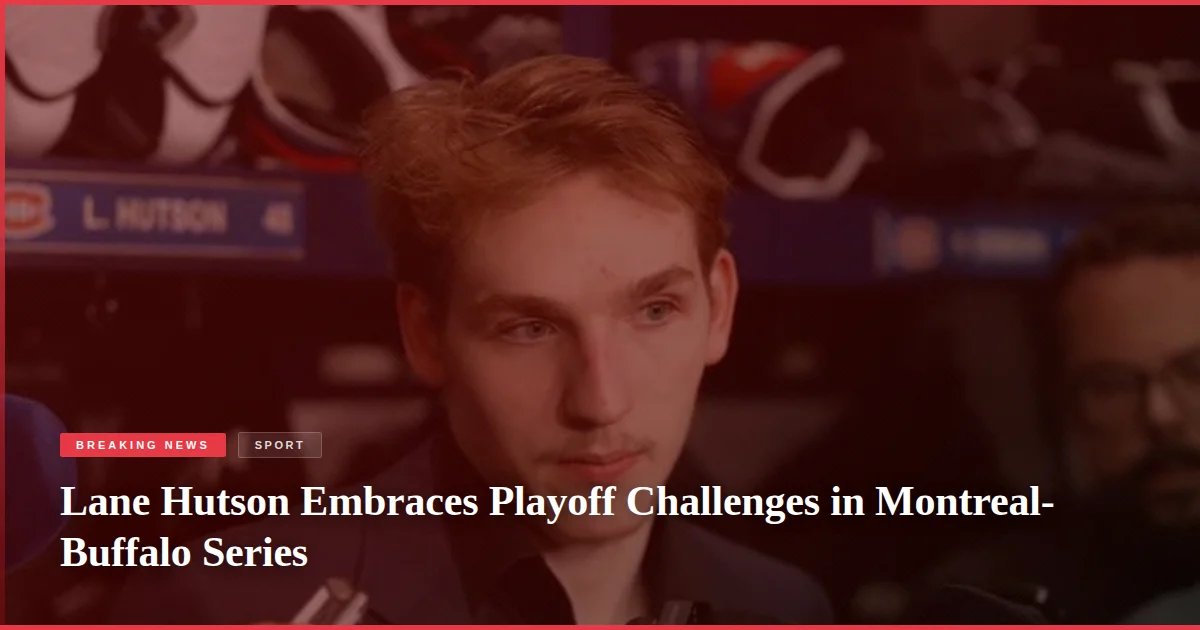 Lane Hutson Embraces Playoff Challenges in Montreal-Buffalo Series