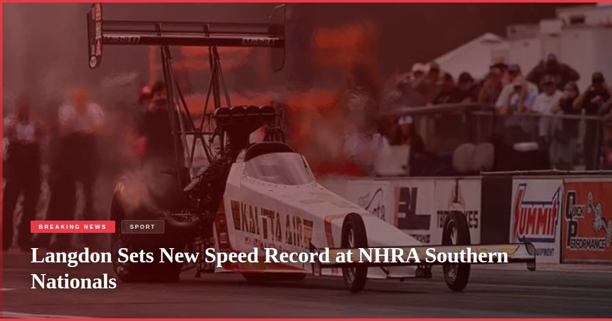 Langdon Sets New Speed Record at NHRA Southern Nationals