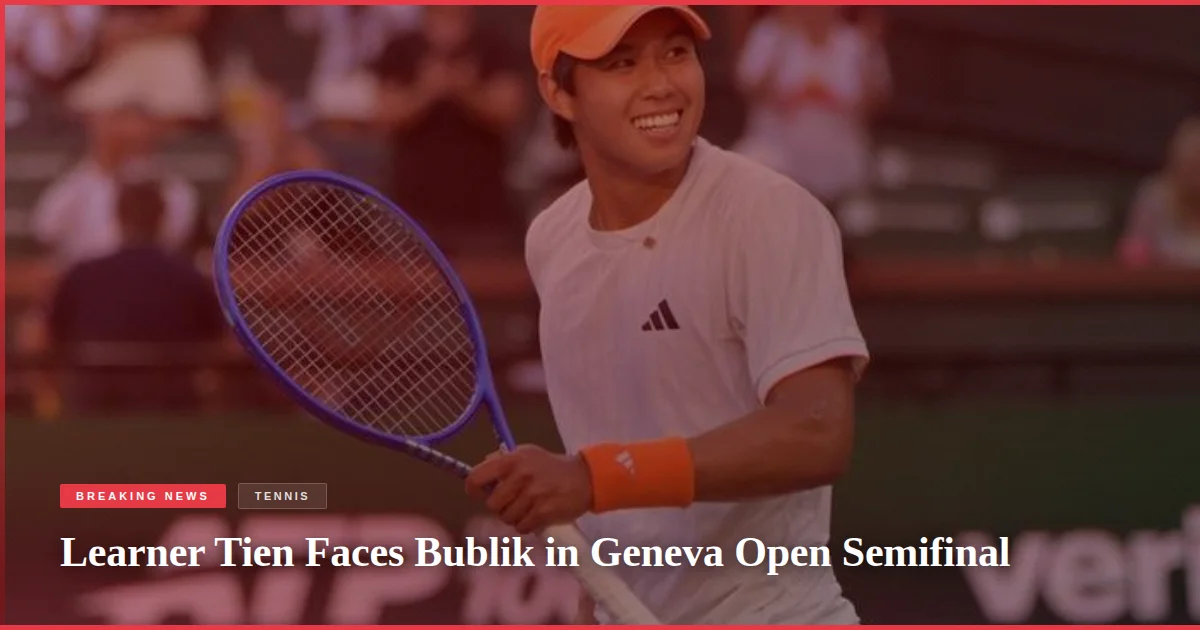 Learner Tien Faces Bublik in Geneva Open Semifinal