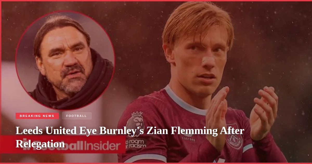 Leeds United Eye Burnley's Zian Flemming After Relegation