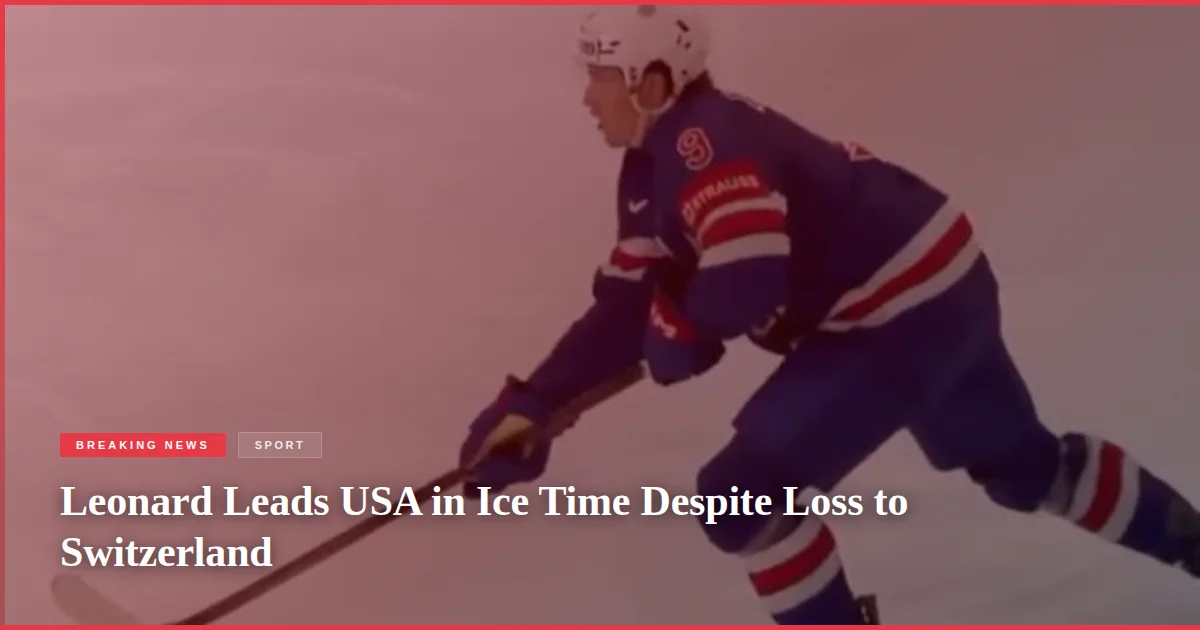 Leonard Leads USA in Ice Time Despite Loss to Switzerland