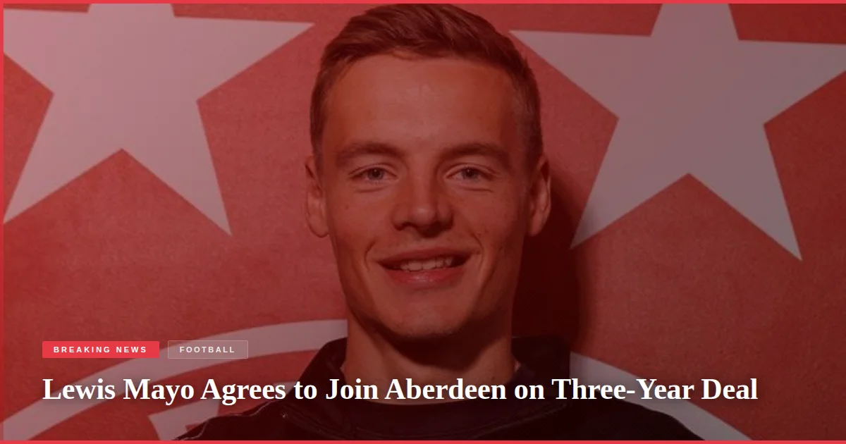 Lewis Mayo Agrees to Join Aberdeen on Three-Year Deal