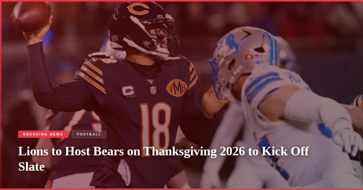 Lions to Host Bears on Thanksgiving 2026 to Kick Off Slate