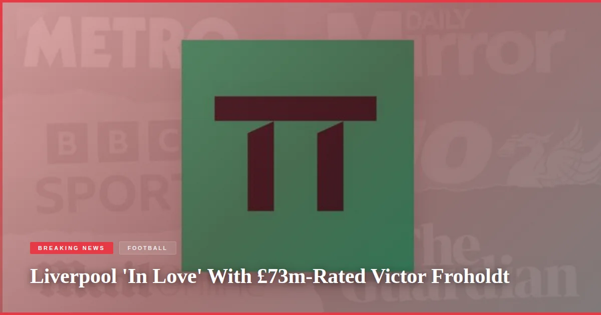 Liverpool 'In Love' With £73m-Rated Victor Froholdt