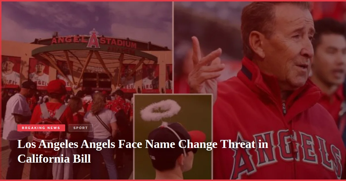 Los Angeles Angels Face Name Change Threat in California Bill