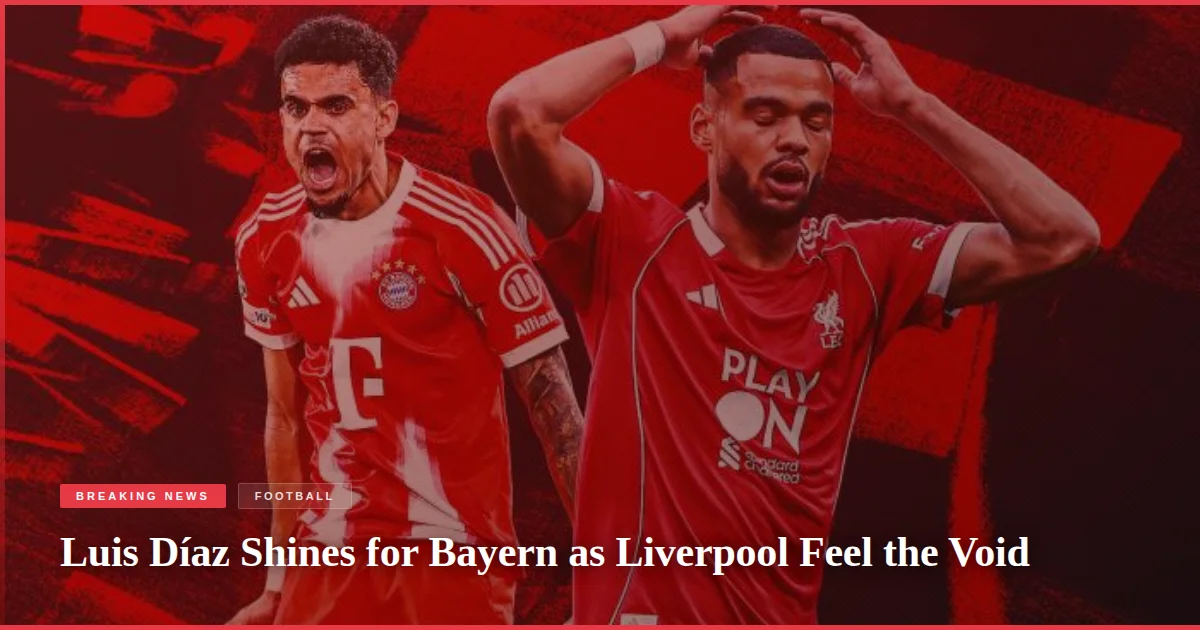 Luis Díaz Shines for Bayern as Liverpool Feel the Void