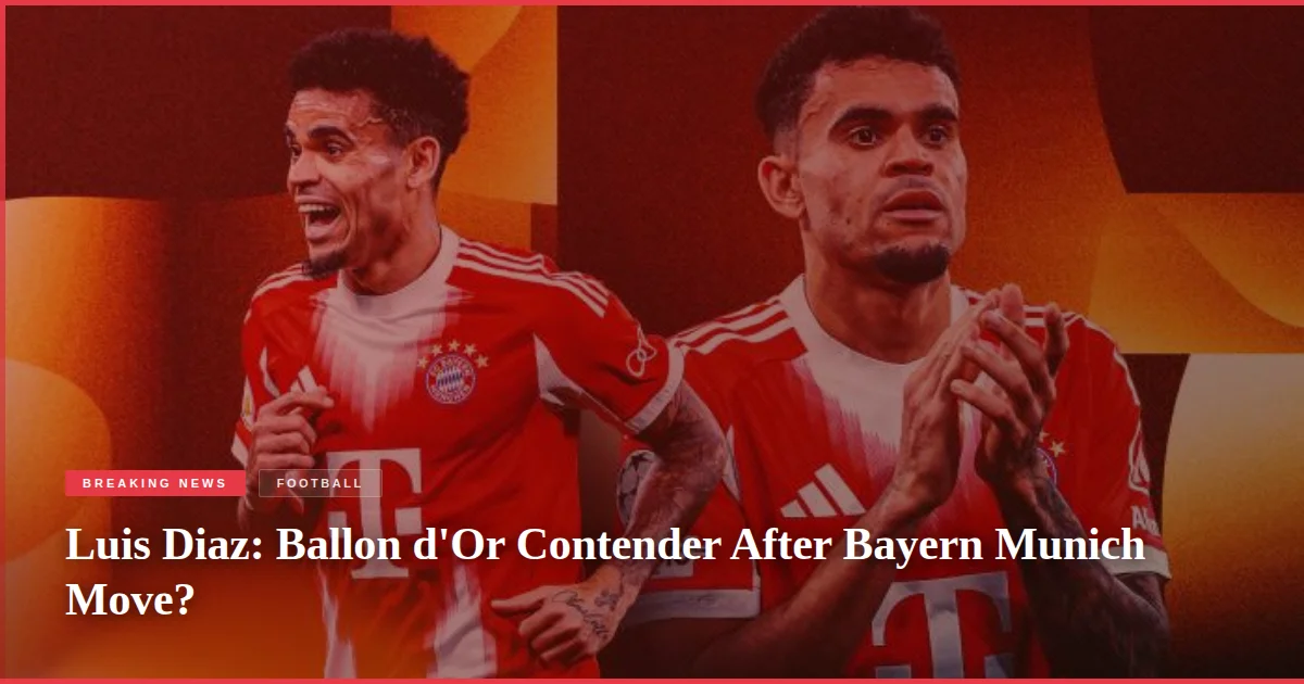 Luis Diaz: Ballon d'Or Contender After Bayern Munich Move?