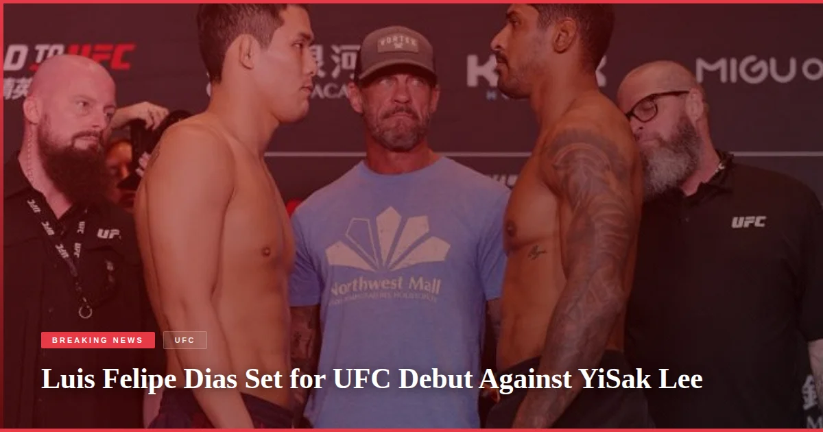Luis Felipe Dias Set for UFC Debut Against YiSak Lee