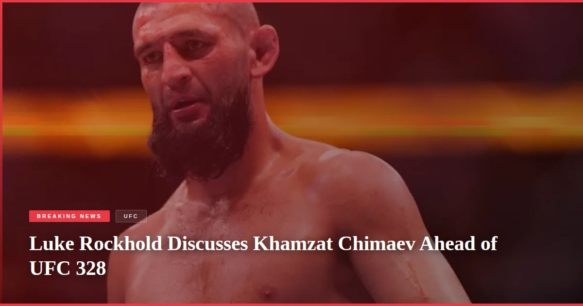 Luke Rockhold Discusses Khamzat Chimaev Ahead of UFC 328