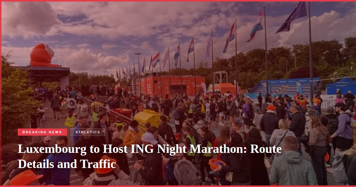Luxembourg to Host ING Night Marathon: Route Details and Traffic