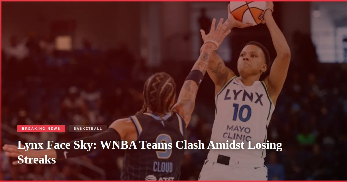Lynx Face Sky: WNBA Teams Clash Amidst Losing Streaks