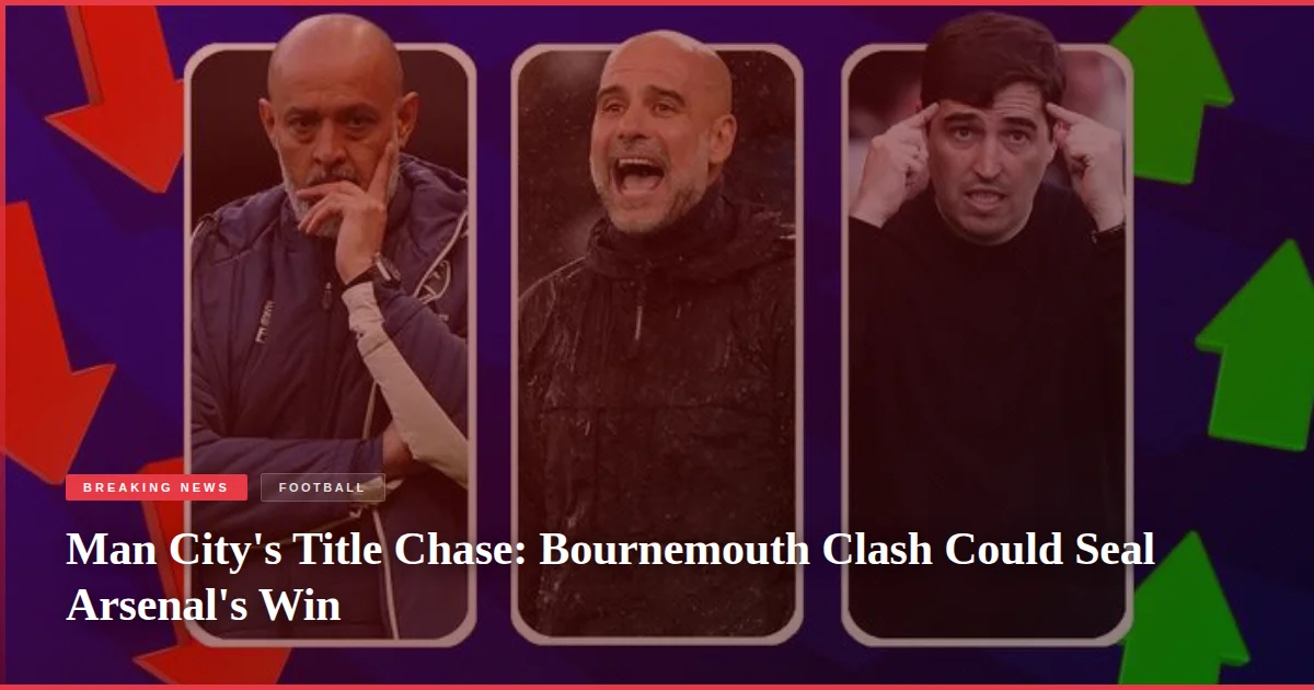 Man City's Title Chase: Bournemouth Clash Could Seal Arsenal's Win