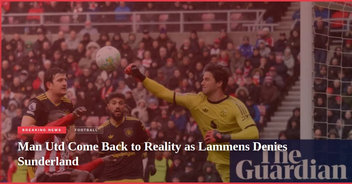 Man Utd Come Back to Reality as Lammens Denies Sunderland