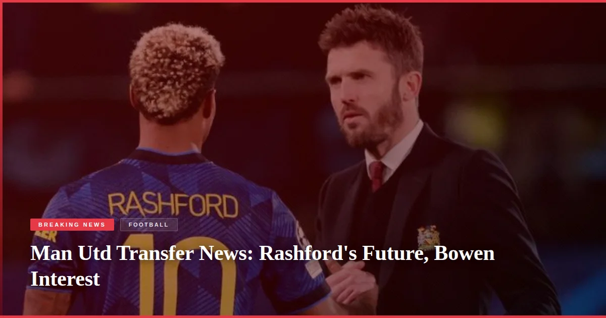 Man Utd Transfer News: Rashford's Future, Bowen Interest