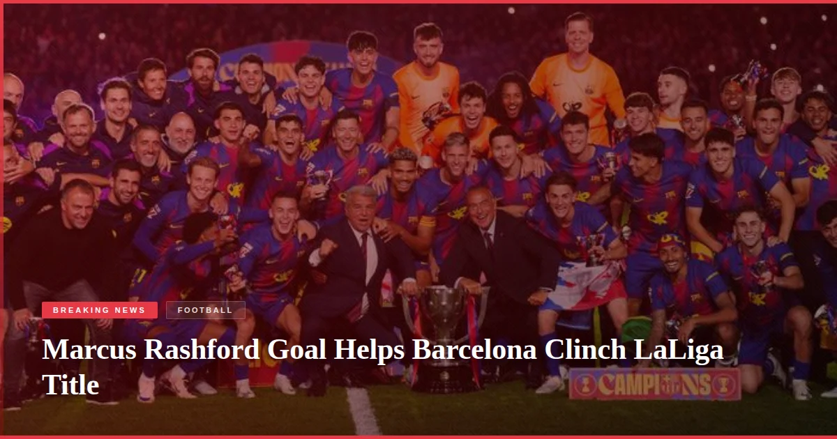 Marcus Rashford Goal Helps Barcelona Clinch LaLiga Title