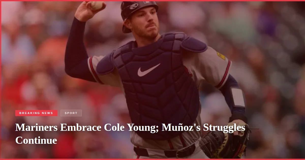 Mariners Embrace Cole Young; Muñoz's Struggles Continue