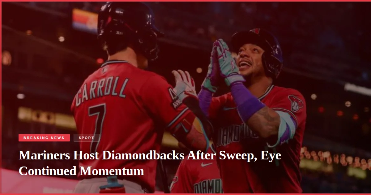 Mariners Host Diamondbacks After Sweep, Eye Continued Momentum