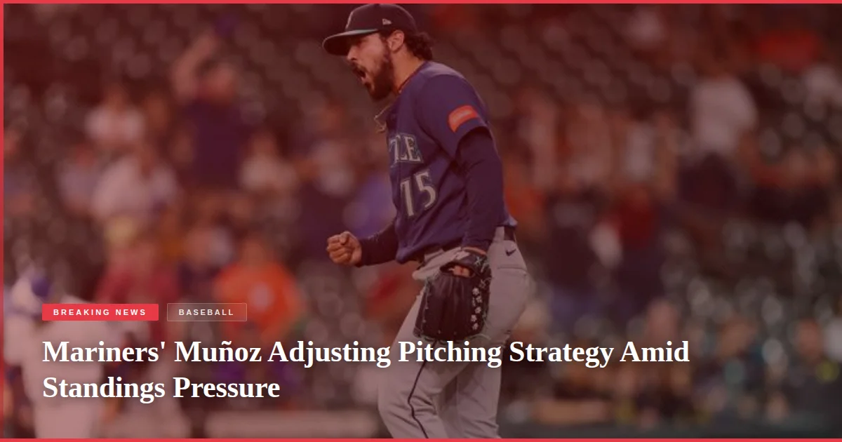 Mariners' Muñoz Adjusting Pitching Strategy Amid Standings Pressure