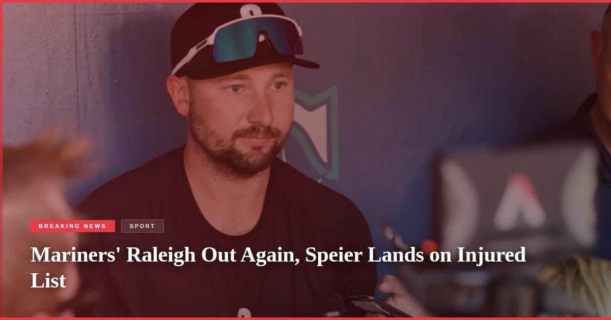 Mariners' Raleigh Out Again, Speier Lands on Injured List