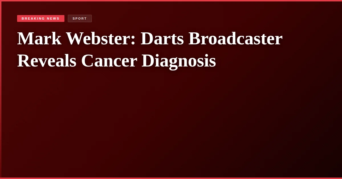 Mark Webster: Darts Broadcaster Reveals Cancer Diagnosis