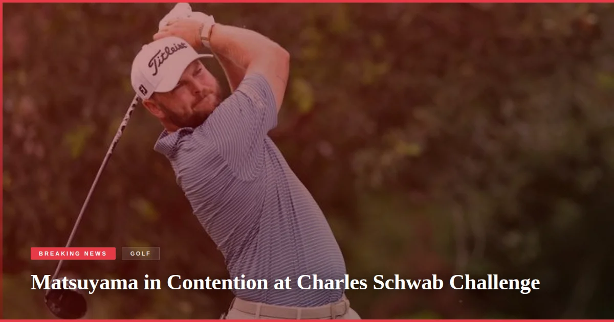 Matsuyama in Contention at Charles Schwab Challenge