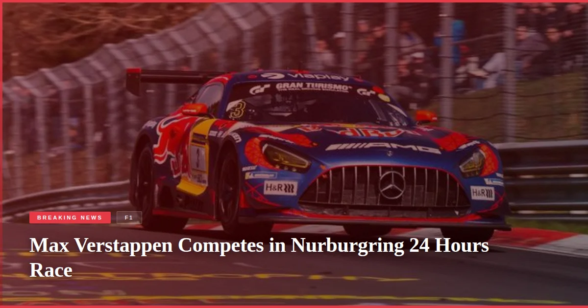 Max Verstappen Competes in Nurburgring 24 Hours Race