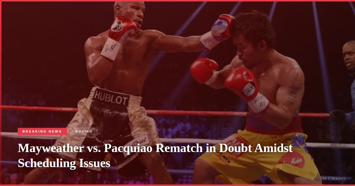 Mayweather vs. Pacquiao Rematch in Doubt Amidst Scheduling Issues
