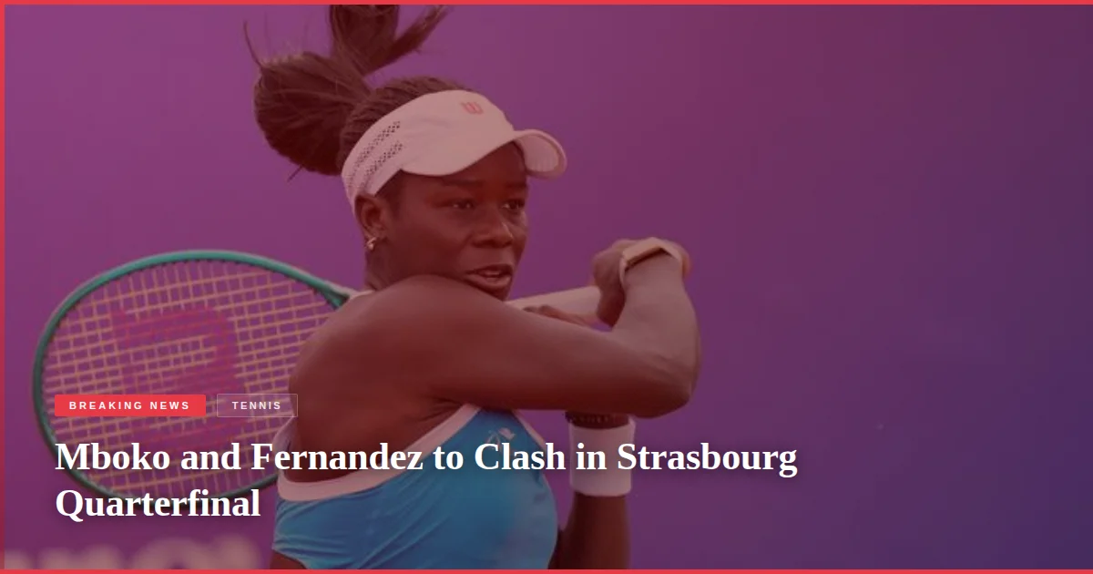 Mboko and Fernandez to Clash in Strasbourg Quarterfinal
