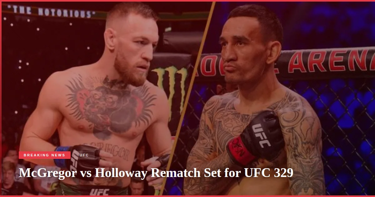 McGregor vs Holloway Rematch Set for UFC 329