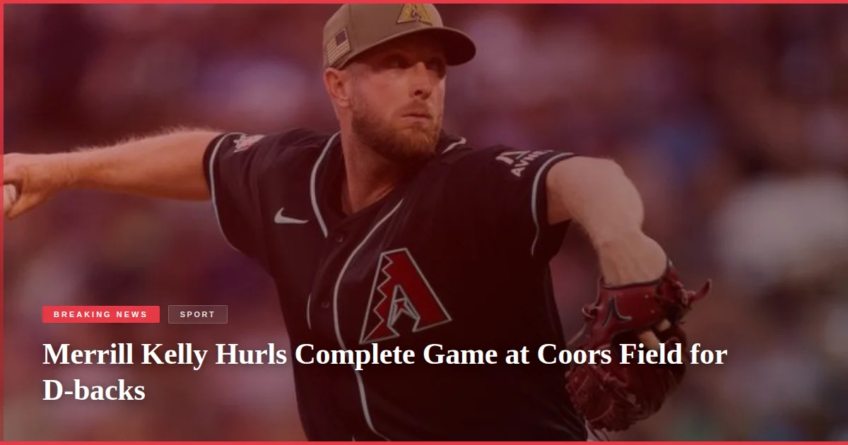 Merrill Kelly Hurls Complete Game at Coors Field for D-backs